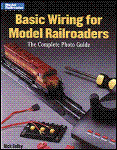 Kalmbach - Basic Wiring For Model Railroads: The Complete Photo Guide