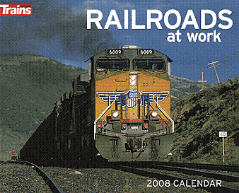 2008 Trains Magazine Calendar "Railroads at Work"